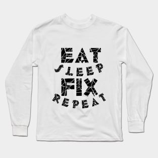 Eat sleep fix repeat typography Long Sleeve T-Shirt